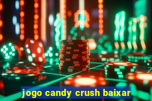 jogo candy crush baixar