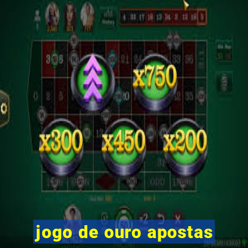 jogo de ouro apostas