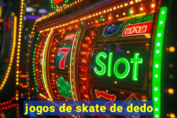 jogos de skate de dedo