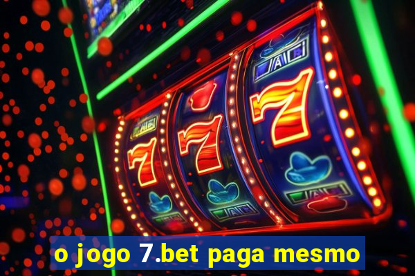 o jogo 7.bet paga mesmo