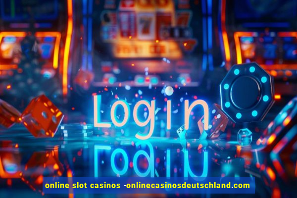 online slot casinos -onlinecasinosdeutschland.com