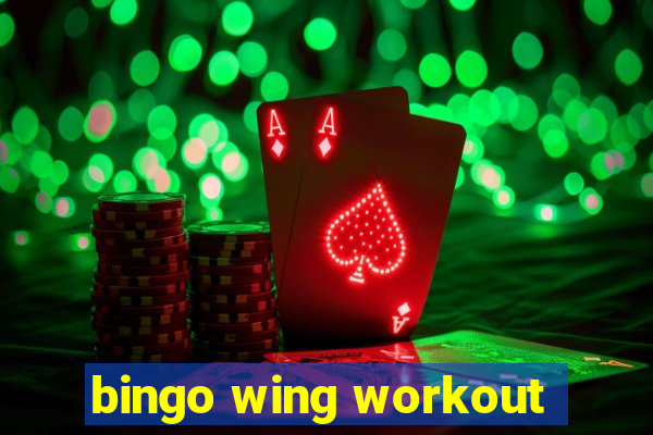 bingo wing workout