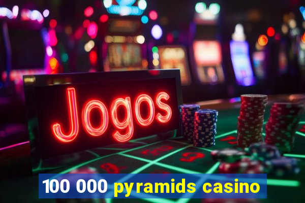 100 000 pyramids casino