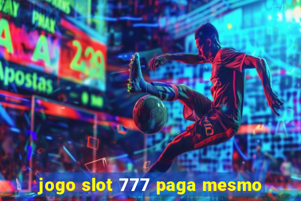 jogo slot 777 paga mesmo