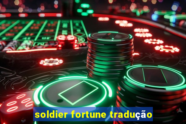 soldier fortune tradução