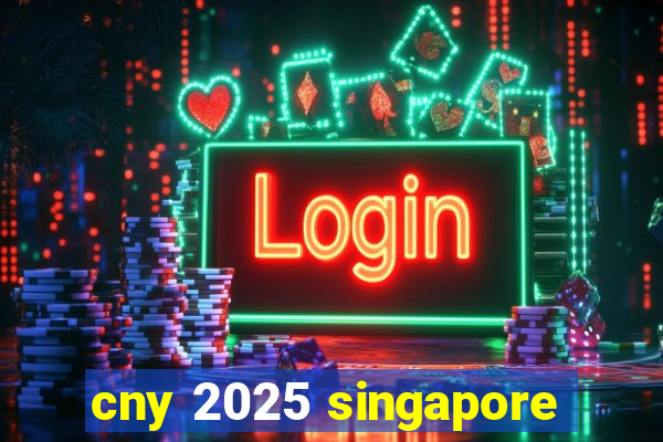 cny 2025 singapore