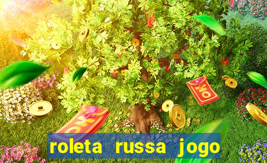 roleta russa jogo como funciona