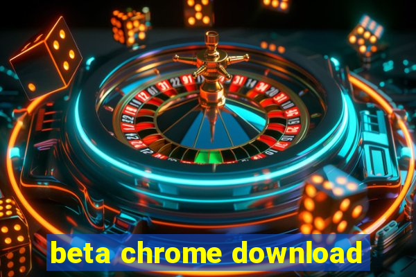 beta chrome download