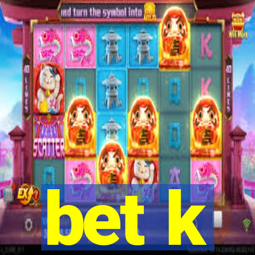 bet k