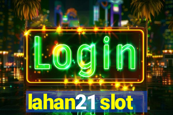 lahan21 slot