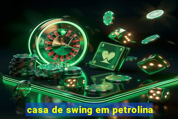 casa de swing em petrolina