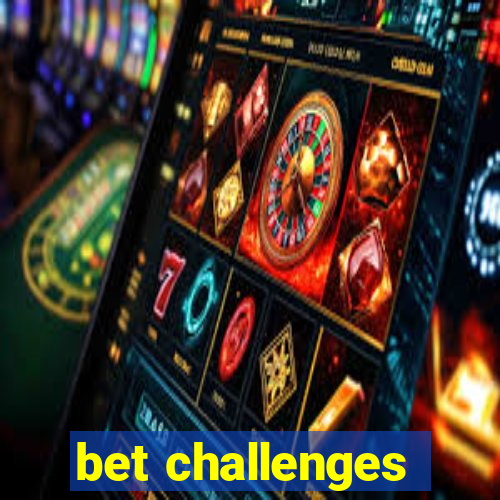 bet challenges