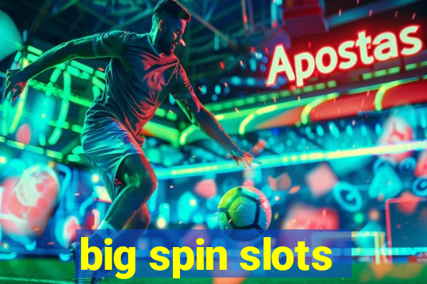 big spin slots