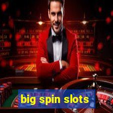 big spin slots