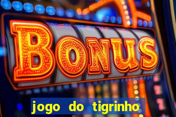 jogo do tigrinho plataforma oficial