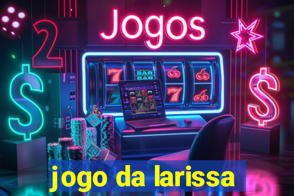 jogo da larissa