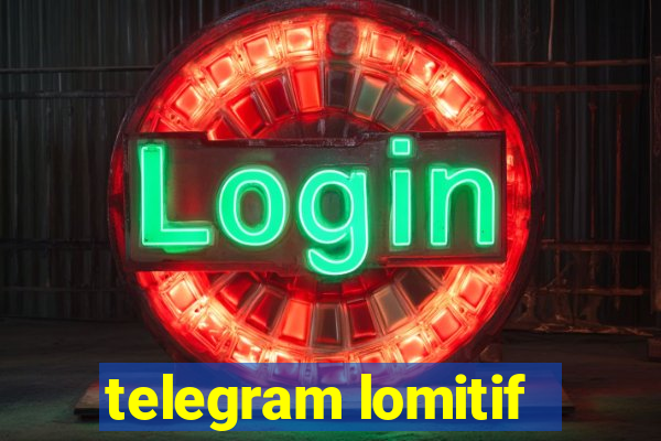 telegram lomitif