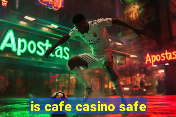 is cafe casino safe