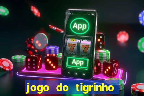 jogo do tigrinho fortune tiger