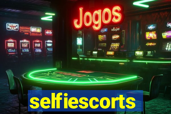 selfiescorts