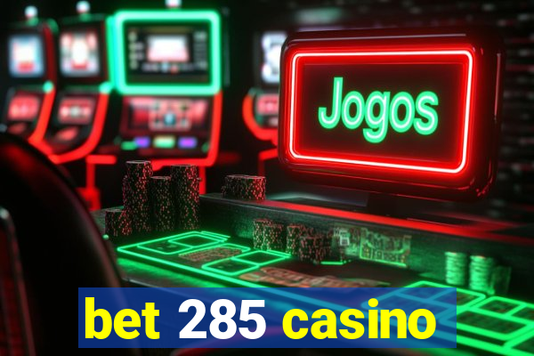 bet 285 casino