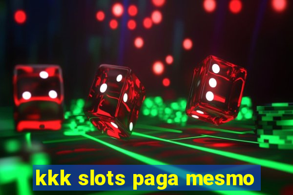 kkk slots paga mesmo