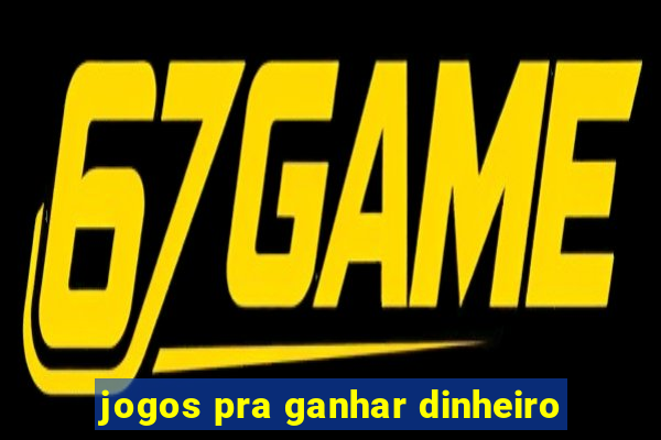 jogos pra ganhar dinheiro