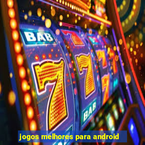 jogos melhores para android