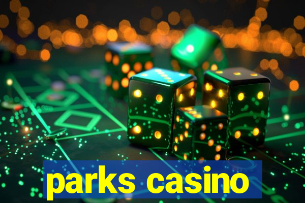 parks casino