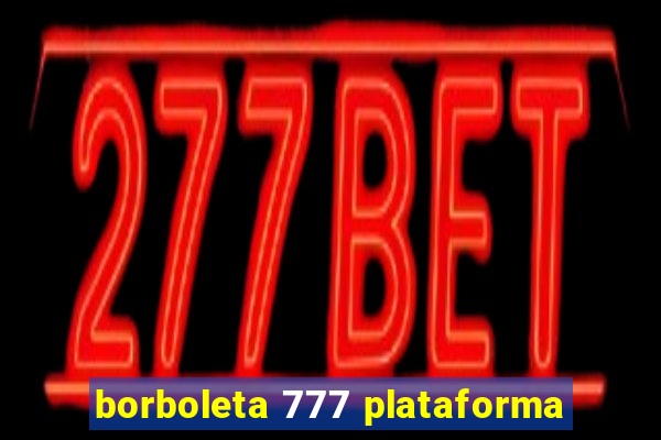 borboleta 777 plataforma