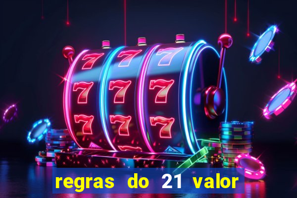 regras do 21 valor das cartas