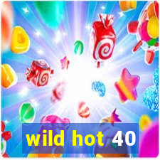 wild hot 40