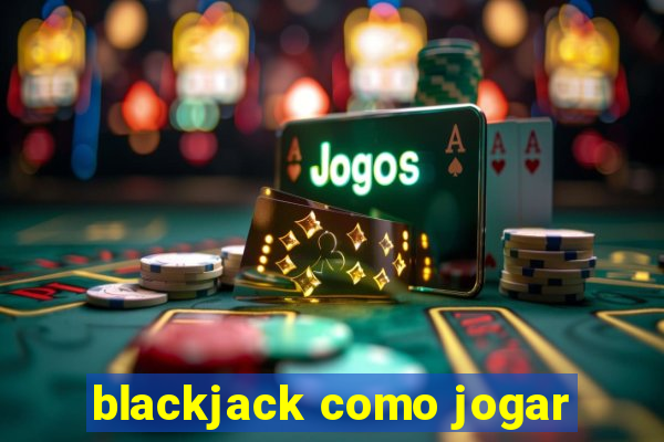 blackjack como jogar