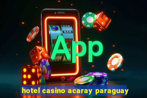 hotel casino acaray paraguay