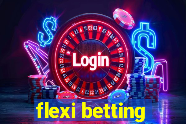 flexi betting