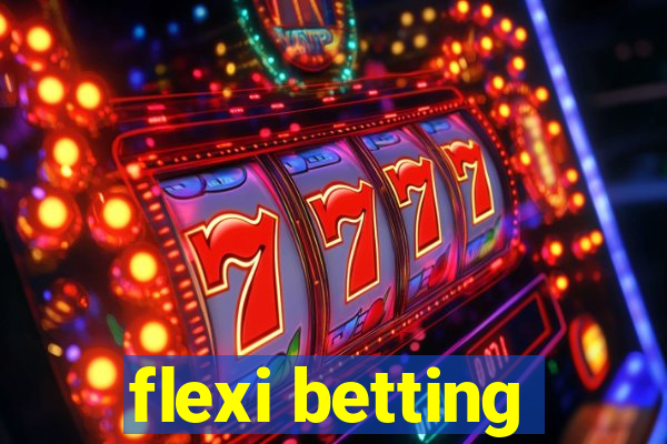 flexi betting