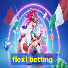 flexi betting