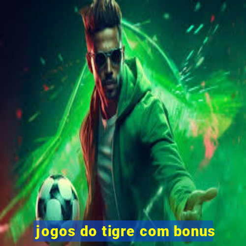 jogos do tigre com bonus