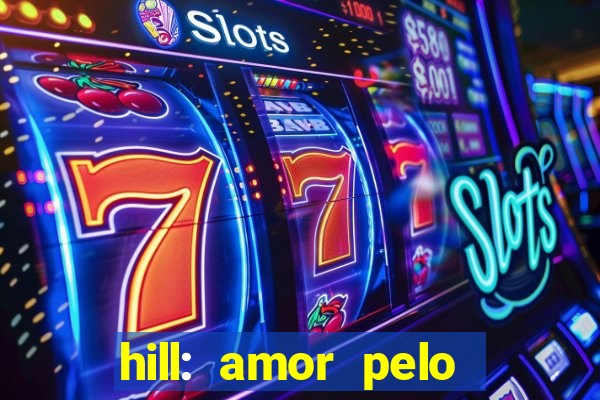 hill: amor pelo jogo online