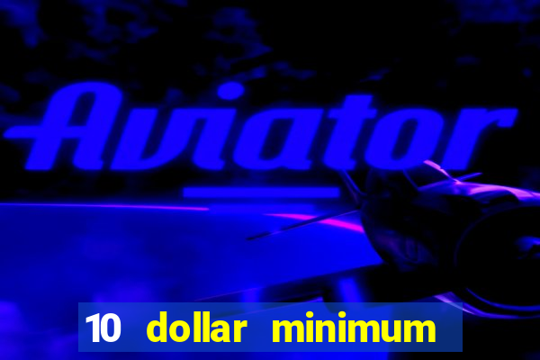 10 dollar minimum deposit casino