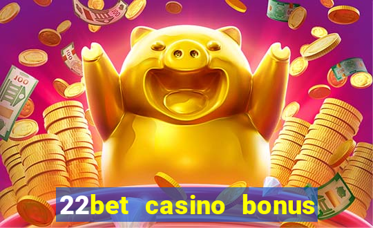 22bet casino bonus ohne einzahlung