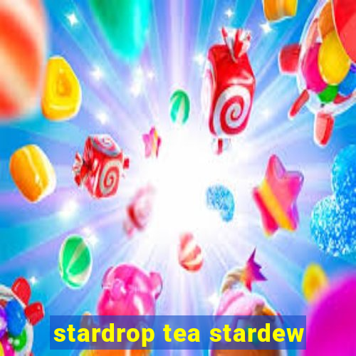 stardrop tea stardew