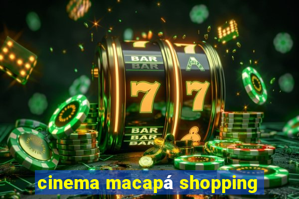 cinema macapá shopping