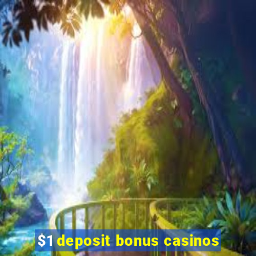 $1 deposit bonus casinos