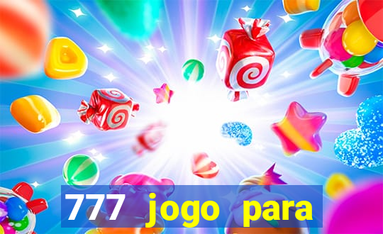 777 jogo para ganhar dinheiro