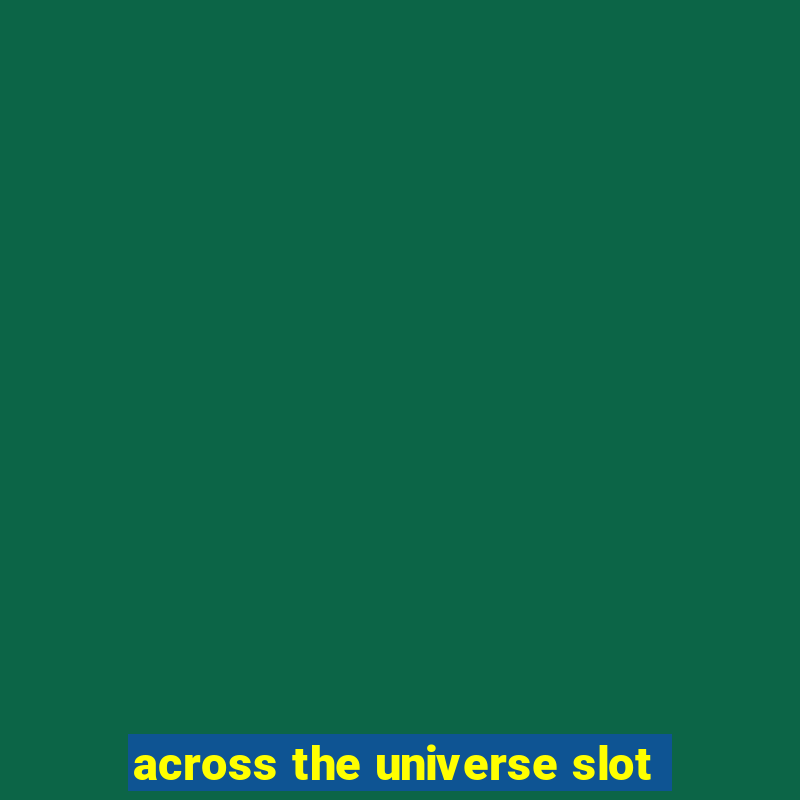 across the universe slot