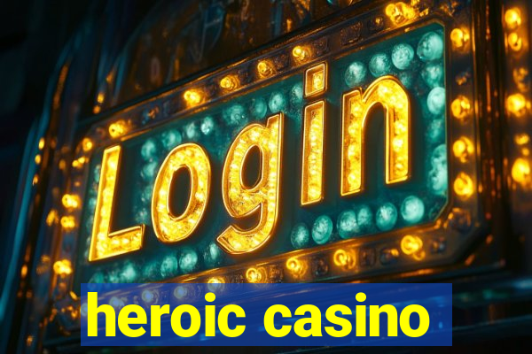 heroic casino