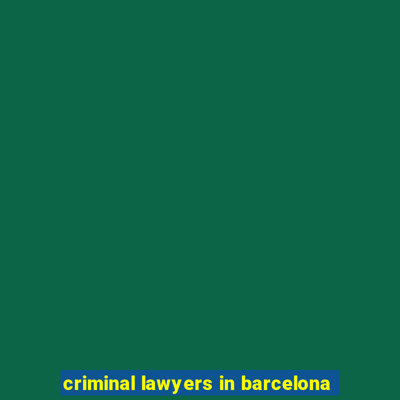 criminal lawyers in barcelona