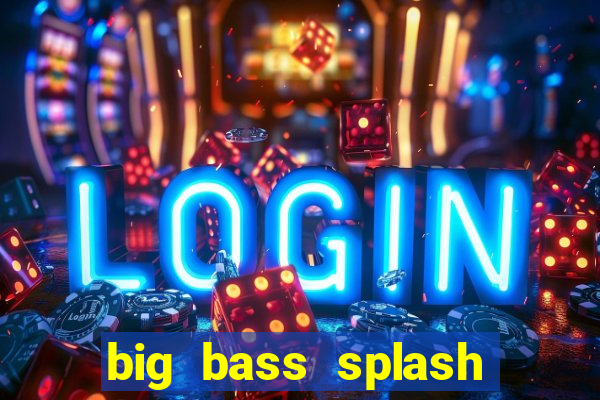 big bass splash melhor horário para jogar