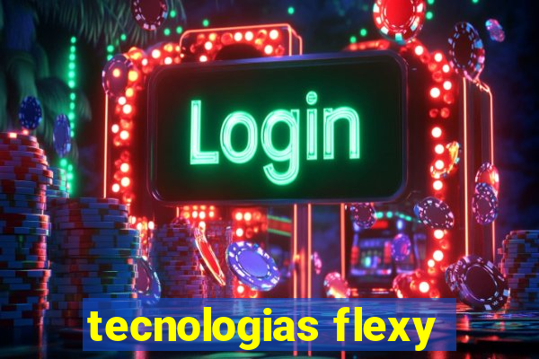 tecnologias flexy